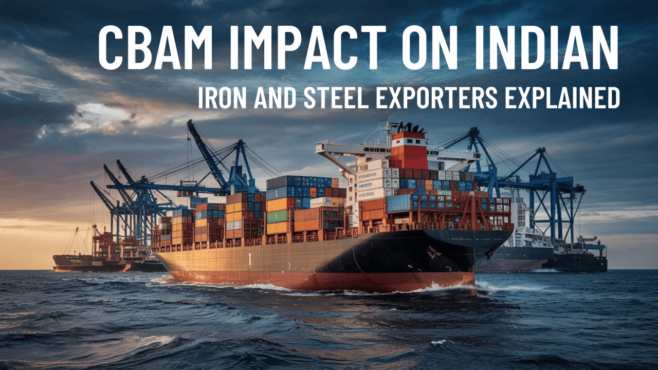 CBAM Impact on Indian Iron and Steel Exporters Explained