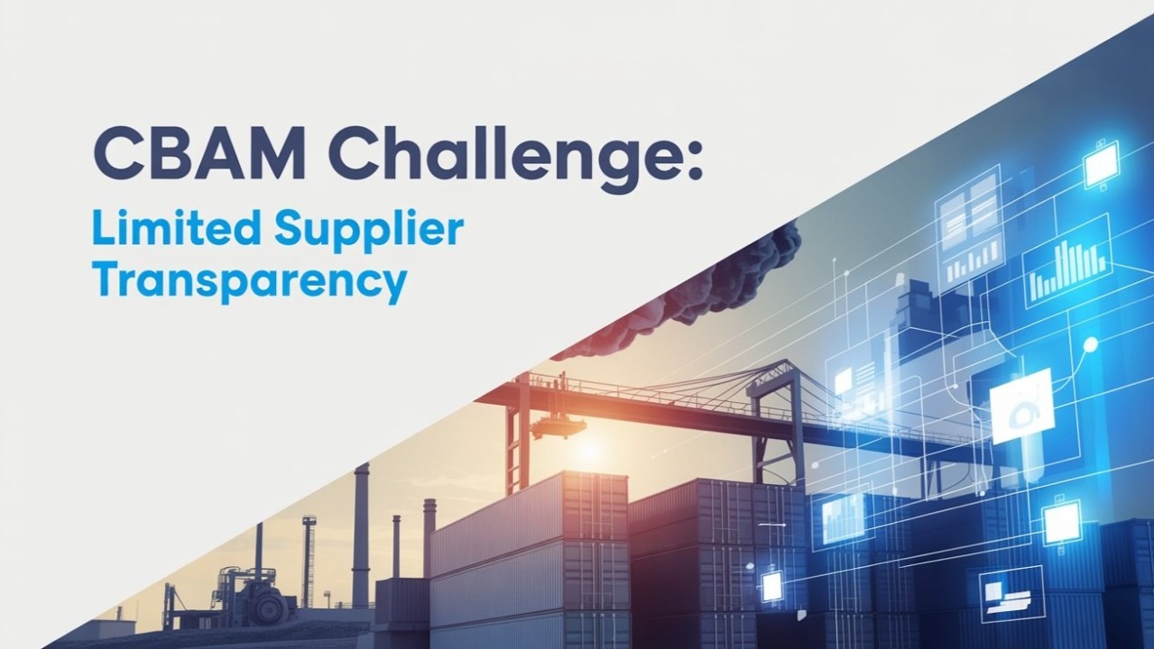 CBAM Challenge: Limited Supplier Transparency 