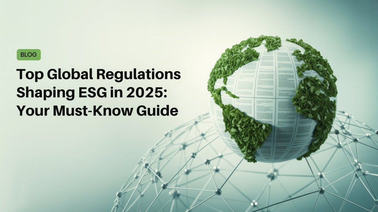 Top Global Regulations Shaping ESG in 2025