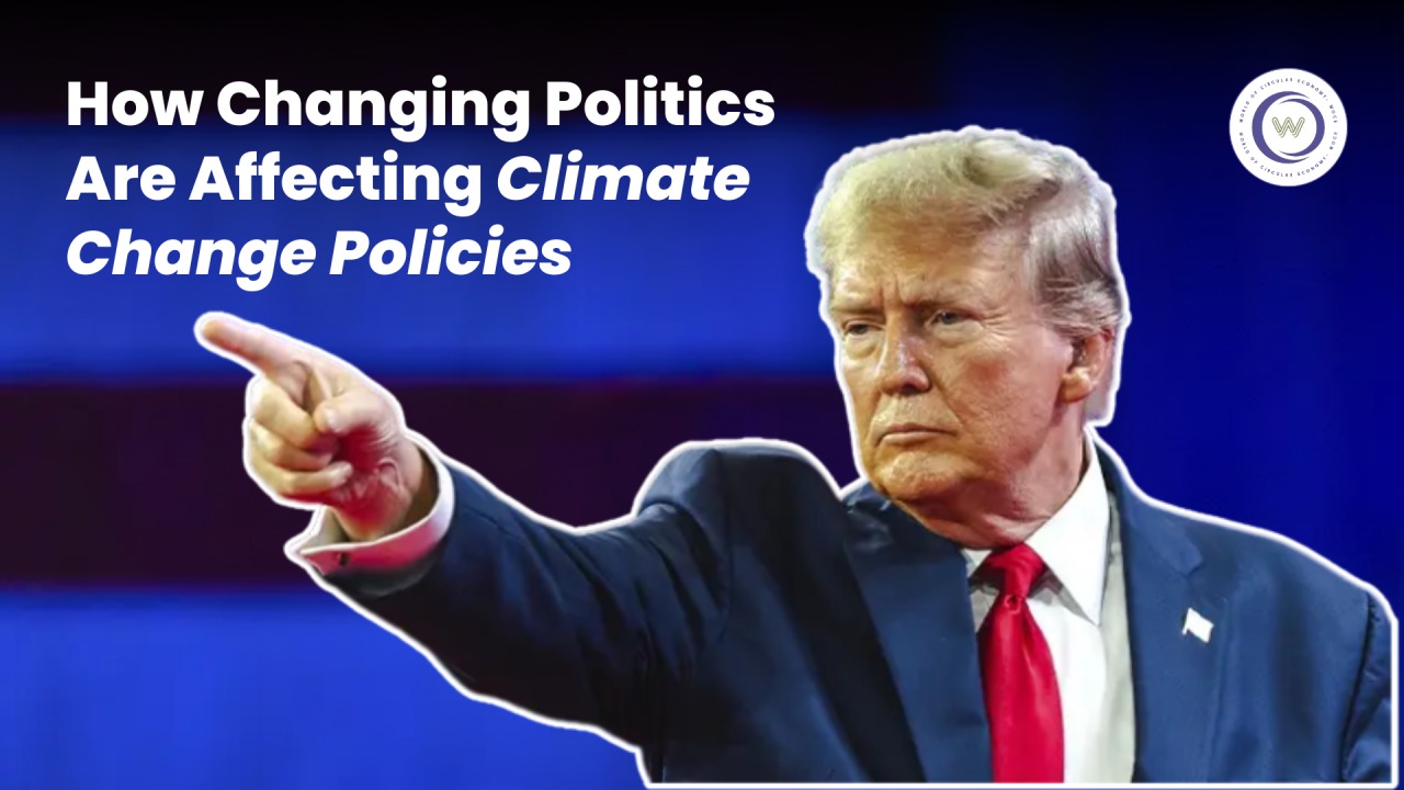 How Changing Politics Are Affecting Climate Change Policies